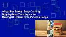 About For Books  Soap Crafting: Step-by-Step Techniques for Making 31 Unique Cold-Process Soaps