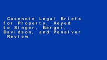 Casenote Legal Briefs for Property, Keyed to Singer, Berger, Davidson, and Penalver  Review