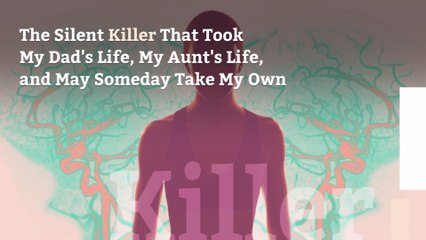 The Silent Killer That Took My Dad's Life, My Aunt's Life, and May Someday Take My Own