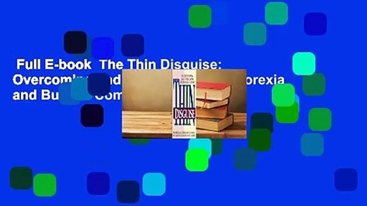 Full E-book  The Thin Disguise: Overcoming and Understanding Anorexia and Bulimia Complete