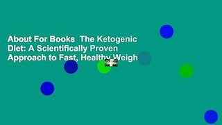 About For Books  The Ketogenic Diet: A Scientifically Proven Approach to Fast, Healthy Weight