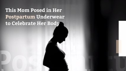 Download Video: This Mom Posed in Her Postpartum Underwear to Celebrate Her Body