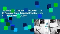 Full E-book  The Emotion Code: How to Release Your Trapped Emotions for Abundant Health, Love,