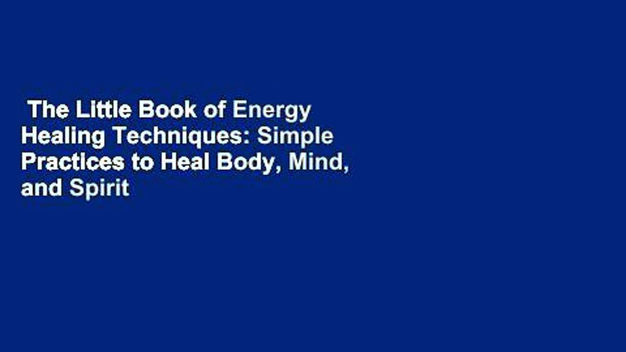 The Little Book of Energy Healing Techniques: Simple Practices to Heal Body, Mind, and Spirit