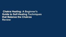 Chakra Healing: A Beginner's Guide to Self-Healing Techniques that Balance the Chakras  Review