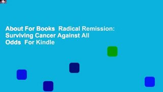 About For Books  Radical Remission: Surviving Cancer Against All Odds  For Kindle