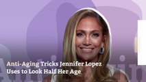Anti-Aging Tricks Jennifer Lopez Uses to Look Half Her Age