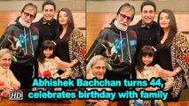 Abhishek Bachchan turns 44, celebrates birthday with family