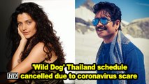 'Wild Dog' Thailand schedule cancelled due to coronavirus scare