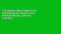 Full version  Barrel-Aged Stout and Selling Out: Goose Island, Anheuser-Busch, and How Craft Beer