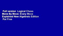 Full version  Logical Chess Move By Move: Every Move Explained New Algebraic Edition  For Free