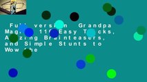 Full version  Grandpa Magic: 116 Easy Tricks, Amazing Brainteasers, and Simple Stunts to Wow the