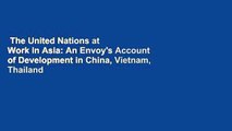 The United Nations at Work in Asia: An Envoy's Account of Development in China, Vietnam, Thailand