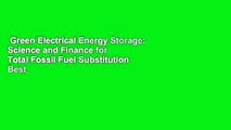 Green Electrical Energy Storage: Science and Finance for Total Fossil Fuel Substitution  Best