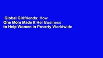 Global Girlfriends: How One Mom Made It Her Business to Help Women in Poverty Worldwide  For