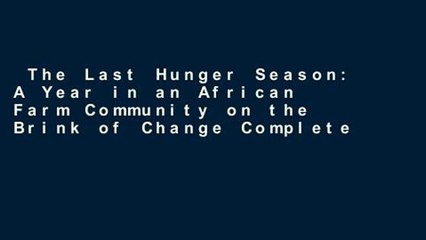 The Last Hunger Season: A Year in an African Farm Community on the Brink of Change Complete