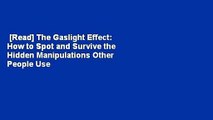 [Read] The Gaslight Effect: How to Spot and Survive the Hidden Manipulations Other People Use to