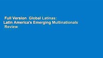 Full Version  Global Latinas: Latin America's Emerging Multinationals  Review