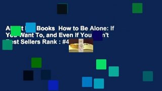 About For Books  How to Be Alone: If You Want To, and Even If You Don't  Best Sellers Rank : #4