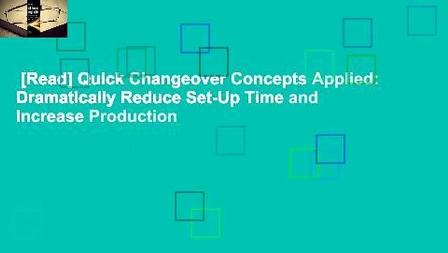 [Read] Quick Changeover Concepts Applied: Dramatically Reduce Set-Up Time and Increase Production