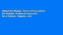 About For Books  The Un-Prescription for Autism: A Natural Approach for a Calmer, Happier, and