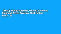[Read] Aiding Students, Buying Students: Financial Aid in America  Best Sellers Rank : #1