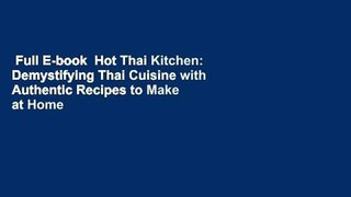 Full E-book  Hot Thai Kitchen: Demystifying Thai Cuisine with Authentic Recipes to Make at Home