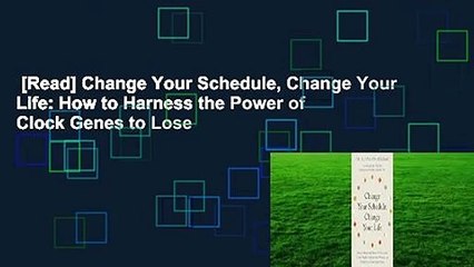 [Read] Change Your Schedule, Change Your Life: How to Harness the Power of Clock Genes to Lose