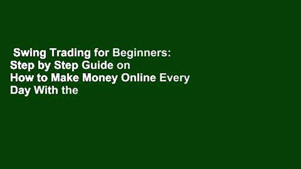 Swing Trading for Beginners: Step by Step Guide on How to Make Money Online Every Day With the