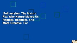 Full version  The Nature Fix: Why Nature Makes Us Happier, Healthier, and More Creative  For