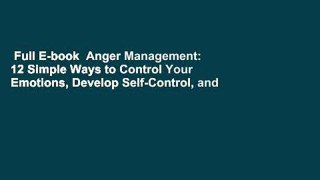 Full E-book  Anger Management: 12 Simple Ways to Control Your Emotions, Develop Self-Control, and
