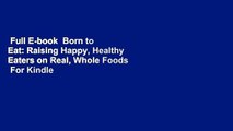 Full E-book  Born to Eat: Raising Happy, Healthy Eaters on Real, Whole Foods  For Kindle