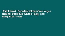 Full E-book  Decadent Gluten-Free Vegan Baking: Delicious, Gluten-, Egg- and Dairy-Free Treats