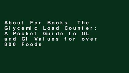 About For Books  The Glycemic Load Counter: A Pocket Guide to GL and GI Values for over 800 Foods