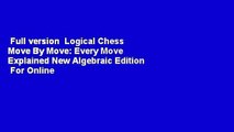 Full version  Logical Chess Move By Move: Every Move Explained New Algebraic Edition  For Online