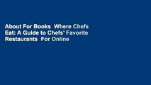 About For Books  Where Chefs Eat: A Guide to Chefs' Favorite Restaurants  For Online
