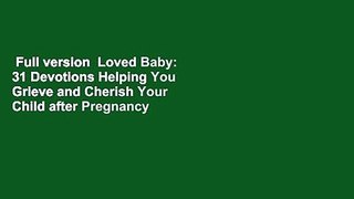 Full version  Loved Baby: 31 Devotions Helping You Grieve and Cherish Your Child after Pregnancy