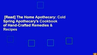 [Read] The Home Apothecary: Cold Spring Apothecary's Cookbook of Hand-Crafted Remedies & Recipes