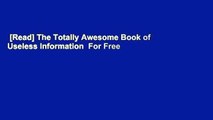 [Read] The Totally Awesome Book of Useless Information  For Free