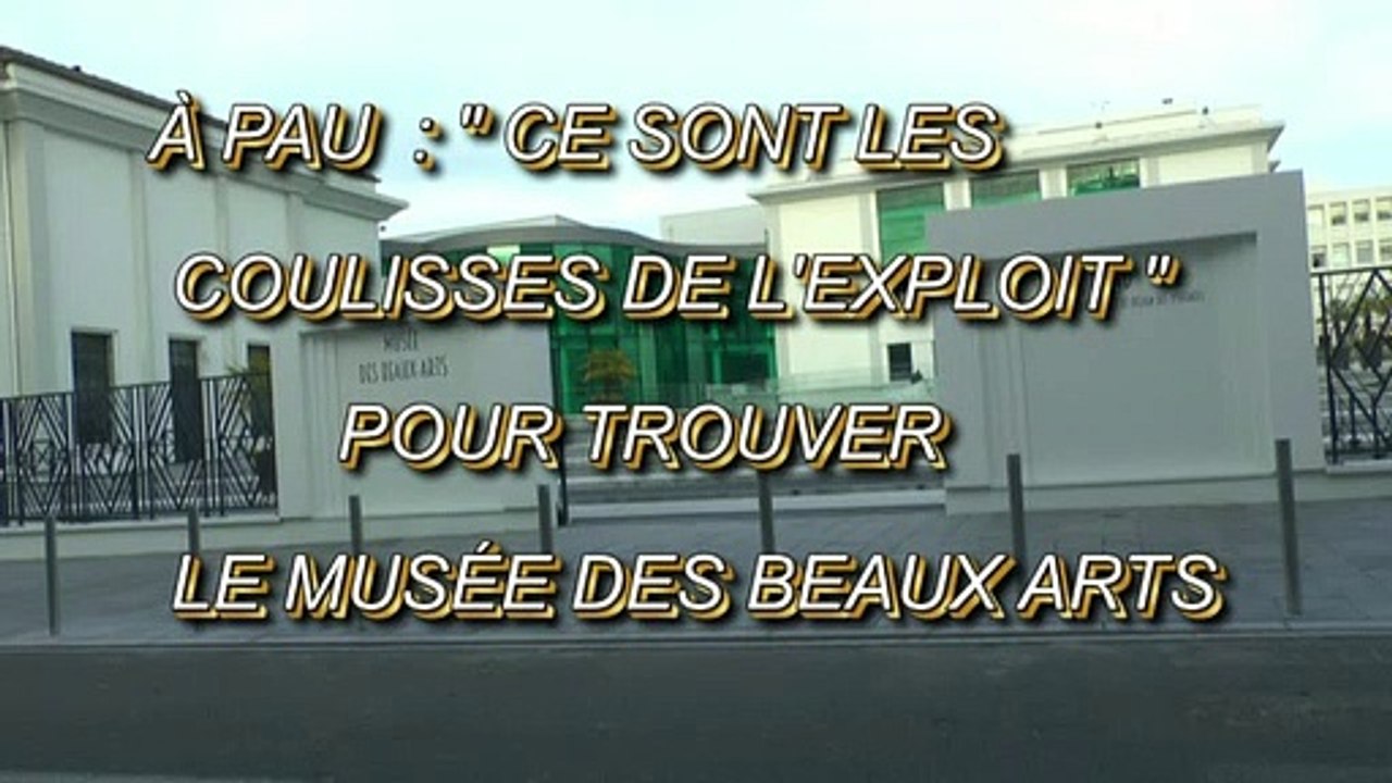LES OBSERVATIONS DE MICHOU W-D.D. - 24 JANVIER 2020 - À PAU LES COULISSES DE L'EXPLOIT POUR TROUVER LE MUSÉE DES BEAUX ARTS