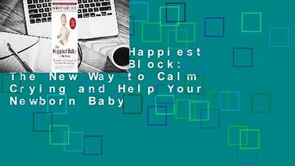 [Read] The Happiest Baby on the Block: The New Way to Calm Crying and Help Your Newborn Baby