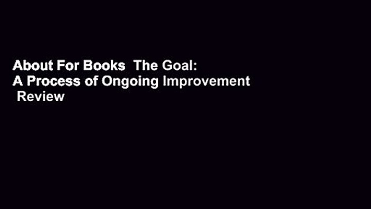 About For Books  The Goal: A Process of Ongoing Improvement  Review