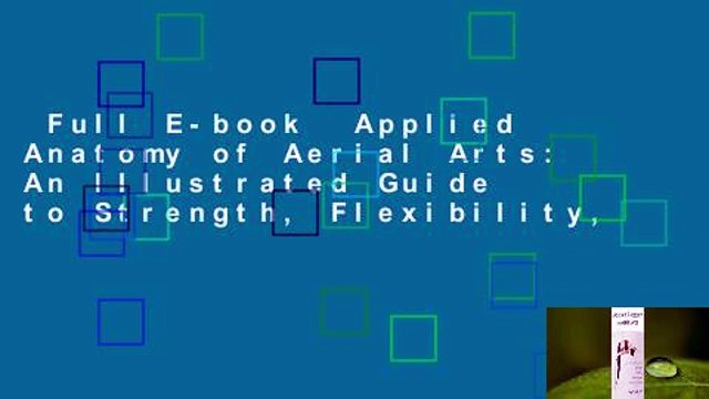 Full E-book Applied Anatomy of Aerial Arts: An Illustrated Guide to Strength, Flexibility,