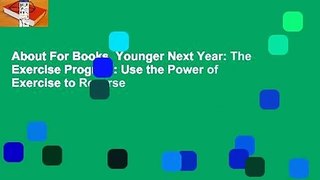 About For Books  Younger Next Year: The Exercise Program: Use the Power of Exercise to Reverse