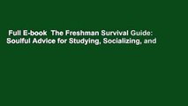 Full E-book  The Freshman Survival Guide: Soulful Advice for Studying, Socializing, and