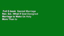 Full E-book  Sacred Marriage Rev. Ed.: What If God Designed Marriage to Make Us Holy More Than to