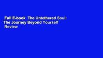 Full E-book  The Untethered Soul: The Journey Beyond Yourself  Review