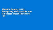 [Read] A Century Is Not Enough: My Roller-coaster Ride to Success  Best Sellers Rank : #4