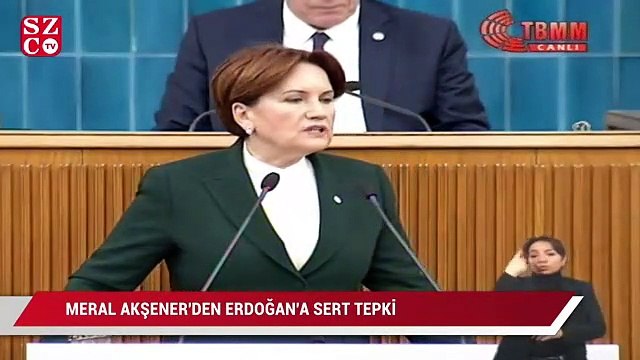 Akşener'den Erdoğan'a sert tepki