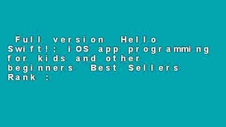 Full version  Hello Swift!: iOS app programming for kids and other beginners  Best Sellers Rank :